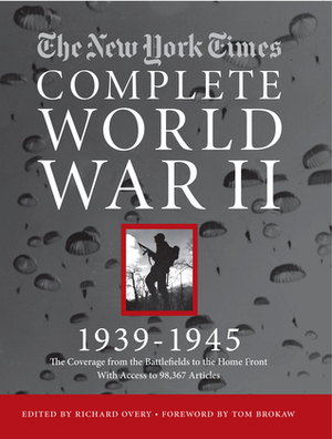 The New York Times Complete World War II, 1939-1945 by Tom Brokaw, Richard Overy
