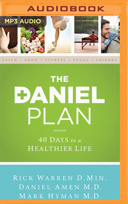 The Daniel Plan: 40 Days to a Healthier Life by Rick Warren, Mark Hyman, Daniel Amen