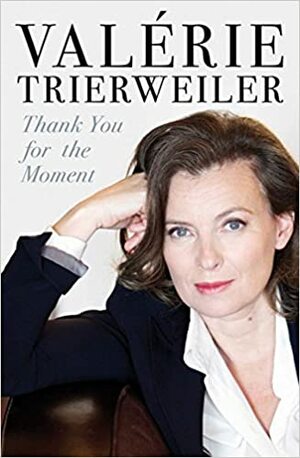 Thank You for this Moment: A story of love, power and betrayal by Valérie Trierweiler