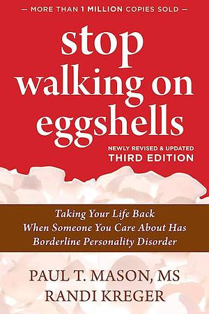 Stop Walking on Eggshells: Taking Your Life Back When Someone You Care About Has Borderline Personality Disorder by Paul T. Mason and Randi Kreger by Paul T. Mason