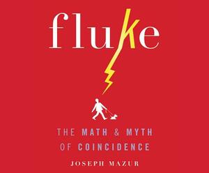 Fluke: The Math and Myth of Coincidence by Joseph Mazur