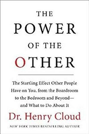 The Power Of The Other by Henry Cloud