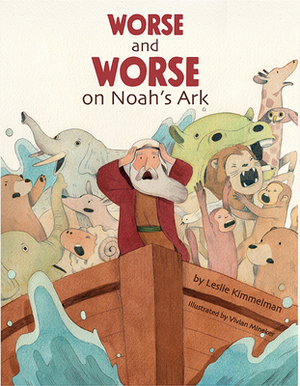 Worse and Worse on Noah's Ark by Leslie Kimmelman