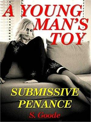 A Young Man's Toy: Submissive Penance to a Young Man by S. Goode