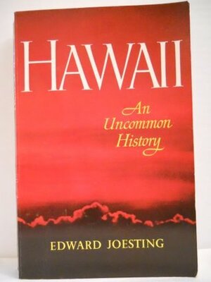 Hawaii: An Uncommon History by Edward Joesting