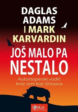 Još malo pa nestalo: autostoperski vodič kroz svet koji iščezava by Douglas Adams, Mark Carwardine, Jovana Kuzmanović