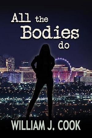 All the Bodies Do by William J. Cook, William J. Cook