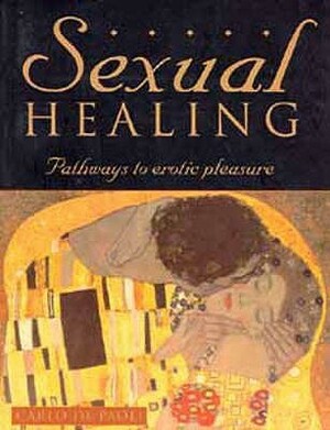 Sexual Healing: Pathways to Erotic Pleasure by Carlo de Paoli