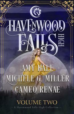 Havenwood Falls High Volume Two: A Havenwood Falls High Collection by Cameo Renae, Amy Hale, Michele G. Miller