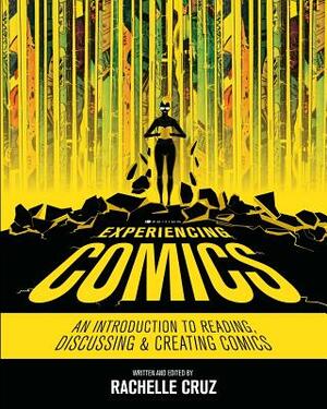 Experiencing Comics: An Introduction to Reading, Discussing, and Creating Comics by Rachelle Cruz