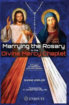 Marrying the Rosary to the Divine Mercy Chaplet by Shane Kapler