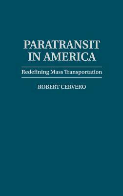 Paratransit in America: Redefining Mass Transportation by Robert Cervero