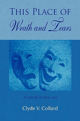 This Place of Wrath and Tears by Clyde V. Collard