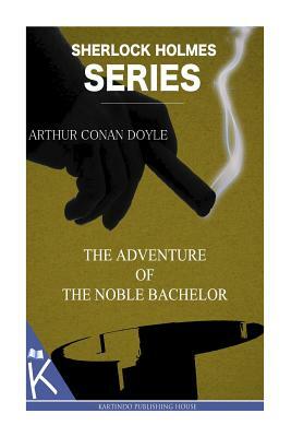 The Adventure of the Noble Bachelor by Arthur Conan Doyle