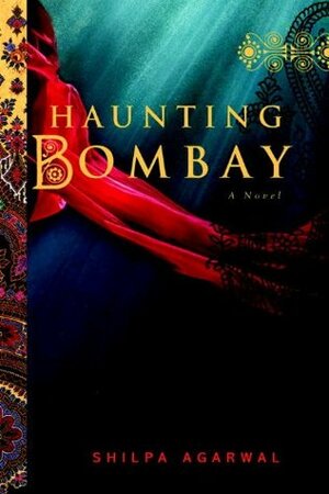 Haunting Bombay by Shilpa Agarwal