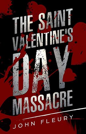 The Saint Valentine's Day Massacre by John Fleury