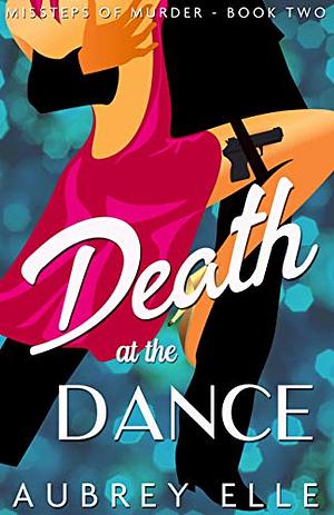 Death at the Dance by Aubrey Elle
