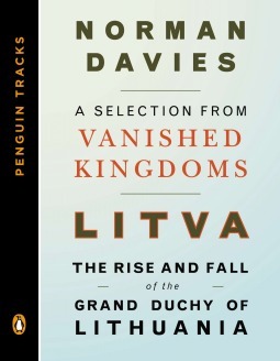 Litva: The Rise and Fall of the Grand Duchy of Lithuania: A Selection from Vanished Kingdoms (Penguin Tracks) by Norman Davies