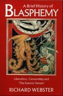 A Brief History of Blasphemy: Liberalism, Censorship and The Satanic Verses by Richard Webster