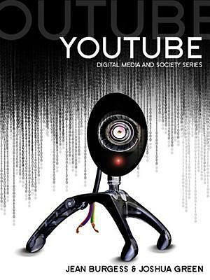 YouTube: Online Video and Participatory Culture by Joshua Green, Jean Burgess