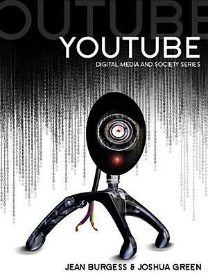 YouTube: Online Video and Participatory Culture by Jean Burgess, Joshua Green