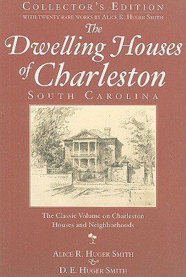 The Dwelling Houses of Charleston, South Carolina by D. E. Huger Smith, Alice R. Huger Smith