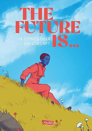 The Future is ...: 14 Comics über die Zukunft | Anthologie deutscher Comiczeichnerinnen by Lilian Pithan