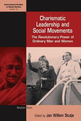 Charismatic Leadership and Social Movements: The Revolutionary Power of Ordinary Men and Women by 