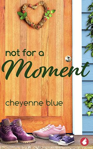 Not for a Moment by Cheyenne Blue, Cheyenne Blue