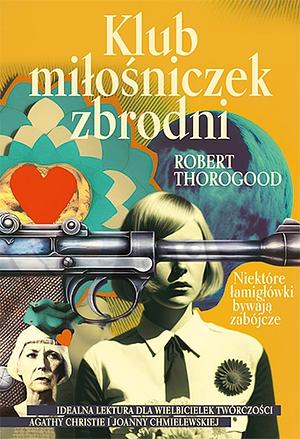Klub miłośniczek zbrodni by Robert Thorogood