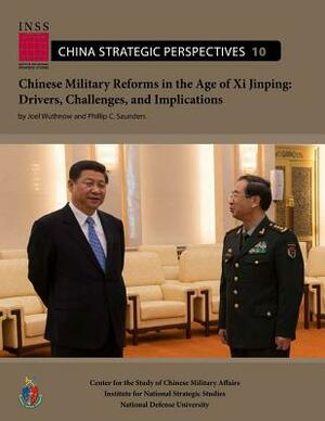 Chinese military reforms in the age of Xi Jinping: drivers, challenges, and implications by Center for the Chinese Military Affairs, Joel Wuthnow, Institute for National Str Studies (Us)