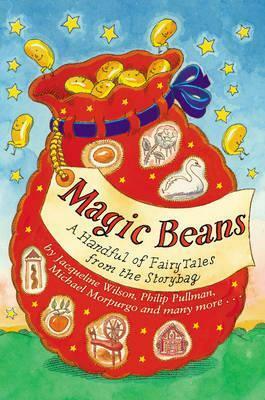 Magic Beans: A Handful of Fairy Tales from the Storybag by Debi Gliori, Ted Dewan, Michael Morpurgo, James Mayhew, Susan Gates, Sue Heap, Jacqueline Wilson, Patrice Aggs, Nick Maland, Alan Garner, Gillian Cross, Michael Foreman, Tony Mitton, Nick Sharratt, Philip Pullman, Bee Willey, Adèle Geras, Berlie Doherty, Siân Bailey, Linda Newbery, Henrietta Branford, Malorie Blackman, Lesley Harker, Ian Beck, Peter Bailey, Kit Wright, Anne Fine