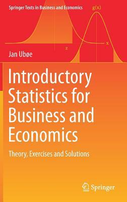 Introductory Statistics for Business and Economics: Theory, Exercises and Solutions by Jan Ubøe