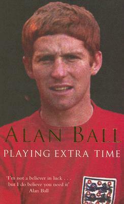 Playing Extra Time by Alan Ball