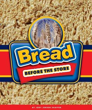 Bread Before the Store by Jody Jensen Shaffer