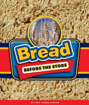Bread Before the Store by Jody Jensen Shaffer