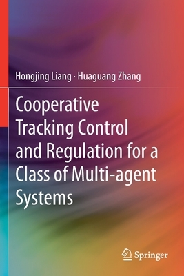 Cooperative Tracking Control and Regulation for a Class of Multi-Agent Systems by Hongjing Liang, Huaguang Zhang