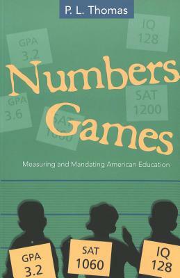 Numbers Games: Measuring and Mandating American Education by Paul L. Thomas