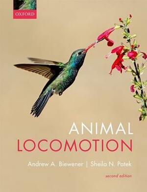 Animal Locomotion by Sheila Patek, Andrew Biewener