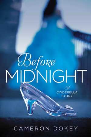 Before Midnight: A Cinderella Story by Cameron Dokey