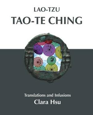 Lao-Tzu Tao-te Ching: Translations and Infusions by Lao-Tzu