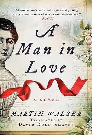 A Man in Love: A Novel by Martin Walser, Martin Walser