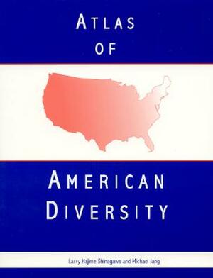 Atlas of American Diversity by Larry Hajime Shinagawa, Michael Jang