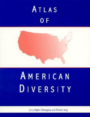 Atlas of American Diversity by Michael Jang, Larry Hajime Shinagawa