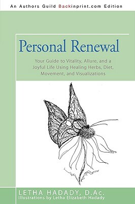 Personal Renewal: Your Guide to Vitality, Allure, and a Joyful Life Using Healing Herbs, Diet, Movement, and Visualizations by D. Ac Letha Hadady