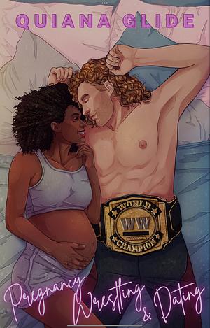 Pregnancy, Wrestling & Dating by Quiana Glide