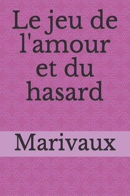 Le jeu de l'amour et du hasard by Marivaux