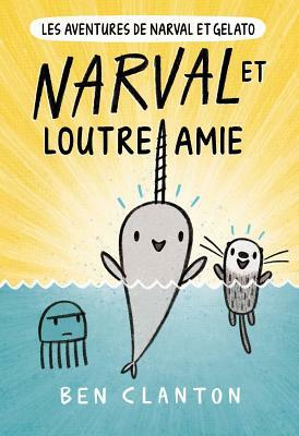 Narval Et Loutre Amie = Narwhal's Otter Friend by Ben Clanton