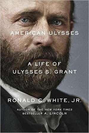 American Ulysses: A Life of Ulysses S. Grant by Ronald C. White Jr.