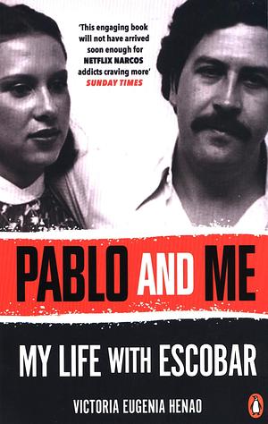 Pablo and Me: My life with Escobar by Victoria Eugenia Henao, Victoria Eugenia Henao